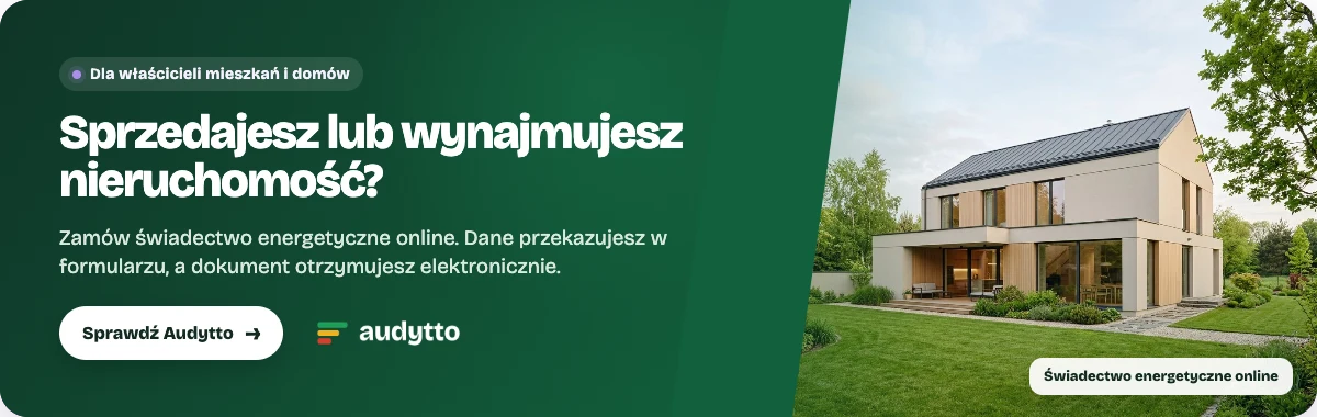 Sprzedajesz lub wynajmujesz nieruchomość? Sprawdź świadectwo energetyczne online w Audytto